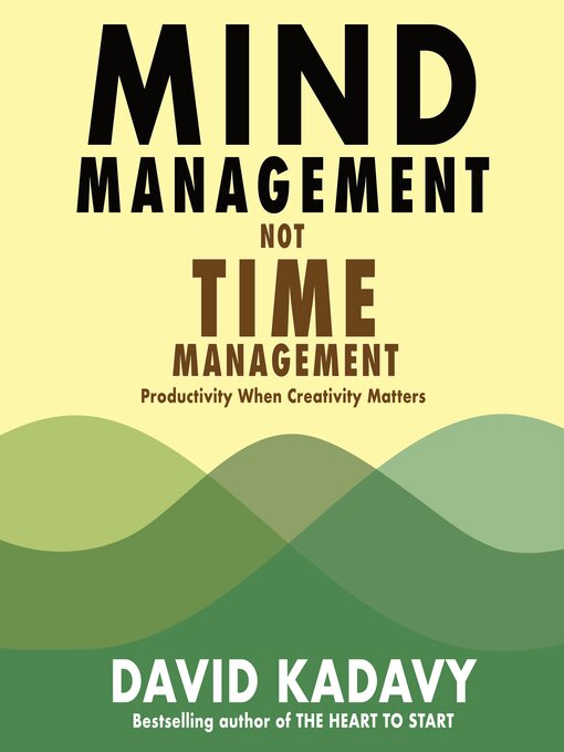 Title details for Mind Management, Not Time Management by David Kadavy - Available